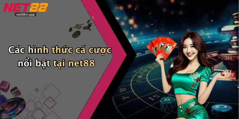 Các hình thức cá cược nổi bật tại net88