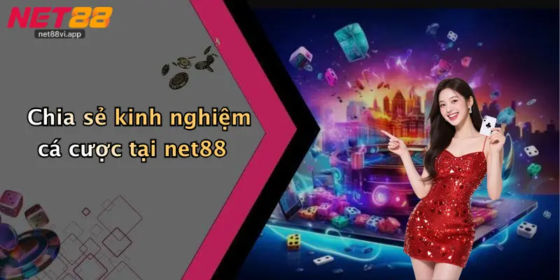 Chia sẻ kinh nghiệm cá cược tại net88