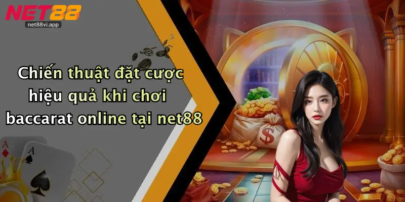 Baccarat Online 4 Chiến thuật đặt cược hiệu quả khi chơi baccarat online tại net88
