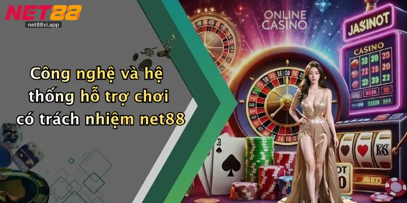 Chơi Có Trách Nhiệm Net88 4 Công nghệ và hệ thống hỗ trợ chơi có trách nhiệm net88