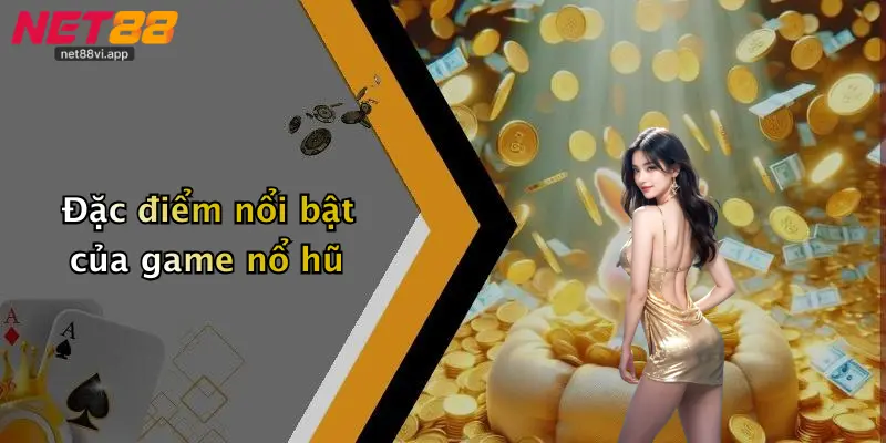 Nổ Hũ Jackpot 2 Đặc điểm nổi bật của game nổ hũ