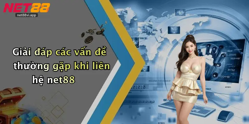 Liên Hệ Net88 4 Giải đáp các vấn đề thường gặp khi liên hệ net88