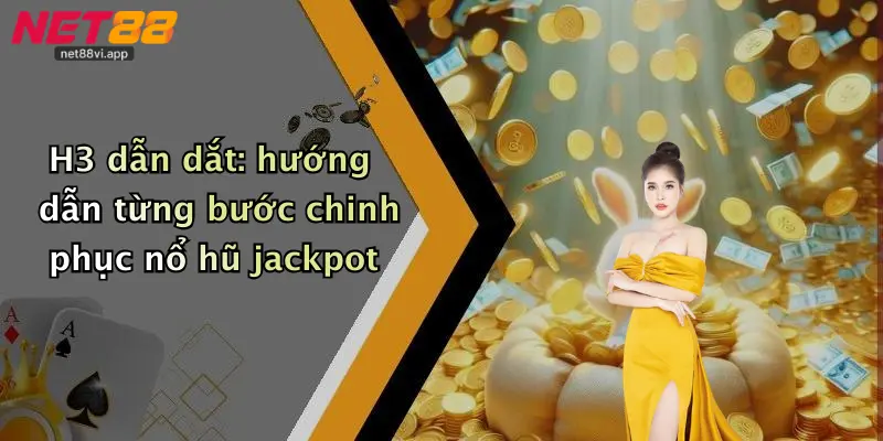 Nổ Hũ Jackpot 4 H3 dẫn dắt: hướng dẫn từng bước chinh phục nổ hũ jackpot