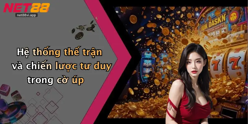 Luật Chơi Cờ Úp 4 Hệ thống thế trận và chiến lược tư duy trong cờ úp