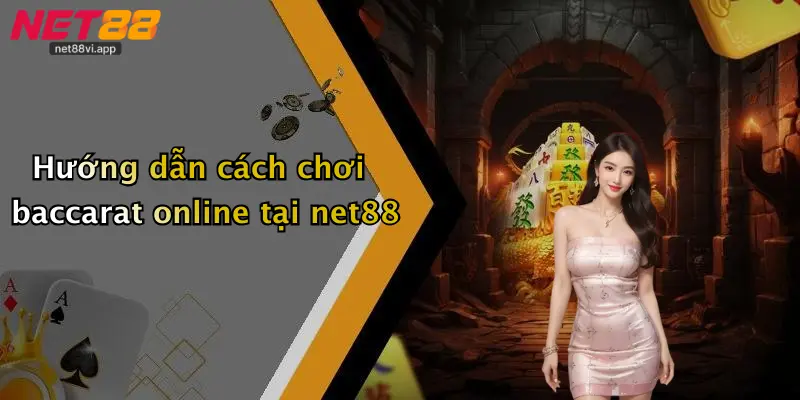 Baccarat Online 3 Hướng dẫn cách chơi baccarat online tại net88