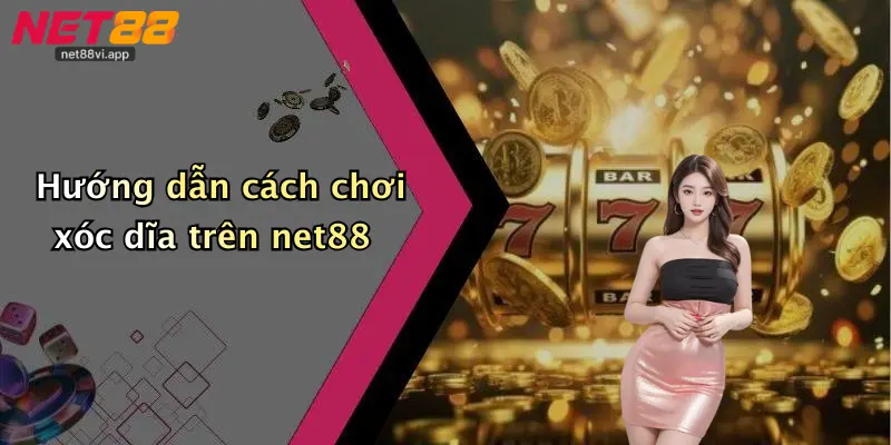 Hướng dẫn cách chơi xóc dĩa trên net88