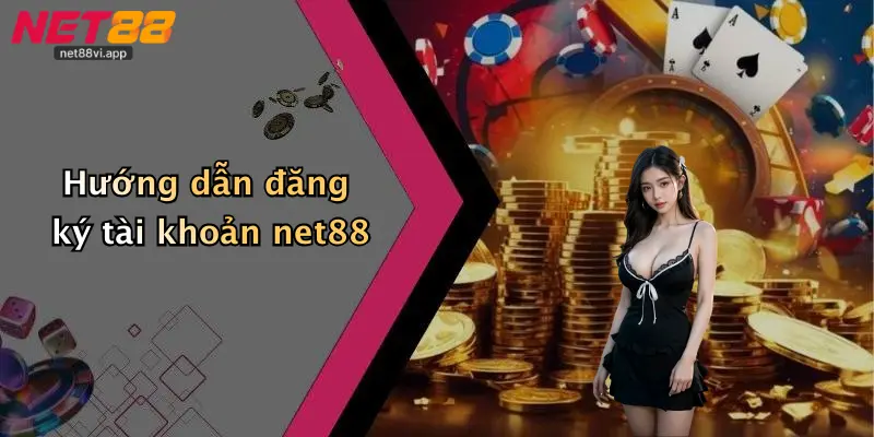 Hướng dẫn đăng ký tài khoản net88