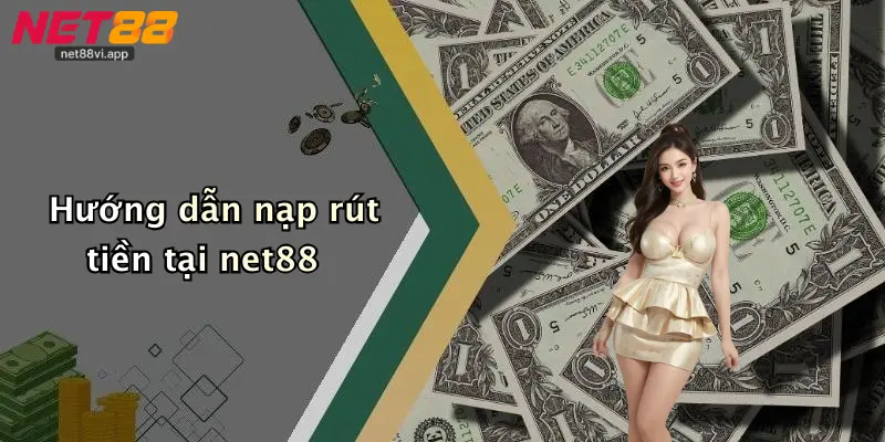 Hướng dẫn nạp rút tiền tại net88