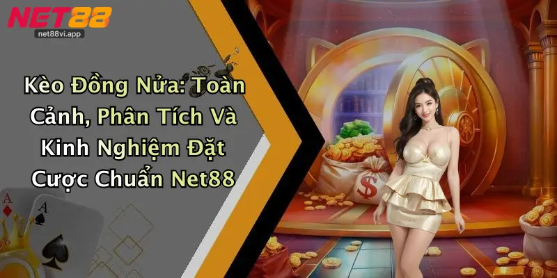 Kèo Đồng Nửa 3 Kèo Đồng Nửa: Toàn Cảnh, Phân Tích Và Kinh Nghiệm Đặt Cược Chuẩn Net88
