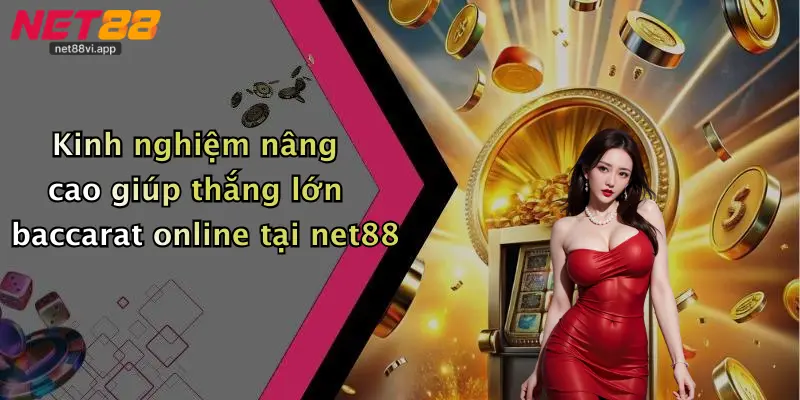 Baccarat Online 5 Kinh nghiệm nâng cao giúp thắng lớn baccarat online tại net88