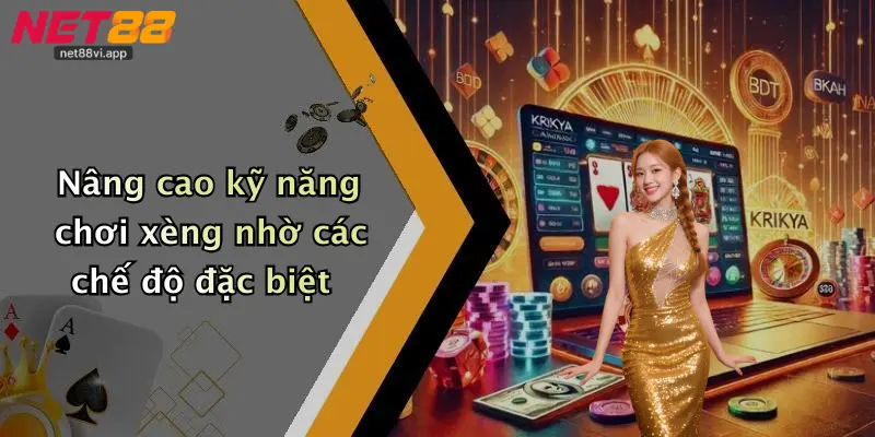 Cách Chơi Xèng 4 Nâng cao kỹ năng chơi xèng nhờ các chế độ đặc biệt