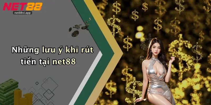 Rút Tiền Net88 2 Những lưu ý khi rút tiền tại net88