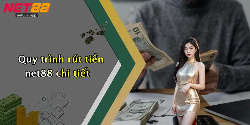 Rút Tiền Net88 1 Quy trình rút tiền net88 chi tiết