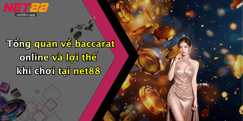 Baccarat Online 2 Tổng quan về baccarat online và lợi thế khi chơi tại net88