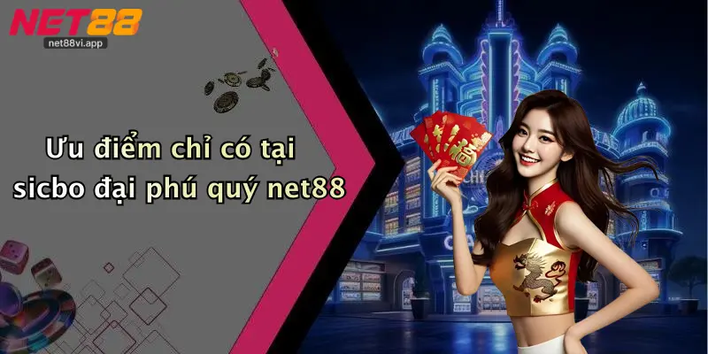 Sicbo Đại Phú Quý 5 Ưu điểm chỉ có tại sicbo đại phú quý net88