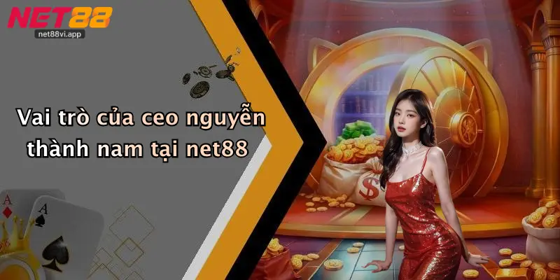 CEO Nguyễn Thành Nam 2 Vai trò của ceo nguyễn thành nam tại net88
