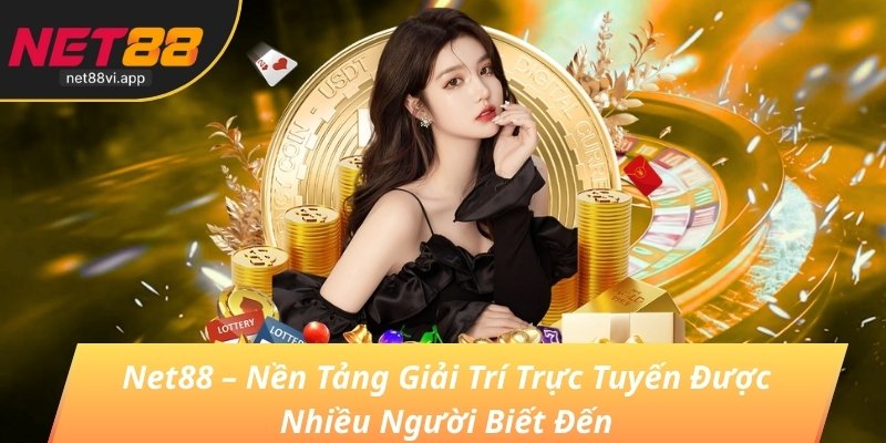 Net88 - Nhà Cái Cờ Bạc Casino Chuẩn Quốc Tế Hàng Đầu 2026 7 Net88 – Nền Tảng Giải Trí Trực Tuyến Được Nhiều Người Biết Đến